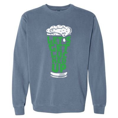 Funny Beer Patricks Day Lets Get Lucked Up Garment-Dyed Sweatshirt