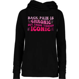 Funny Back Pain Is Chronic But These Tiddies Iconic Womens Funnel Neck Pullover Hood