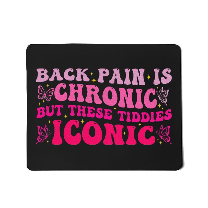 Funny Back Pain Is Chronic But These Tiddies Iconic Mousepad