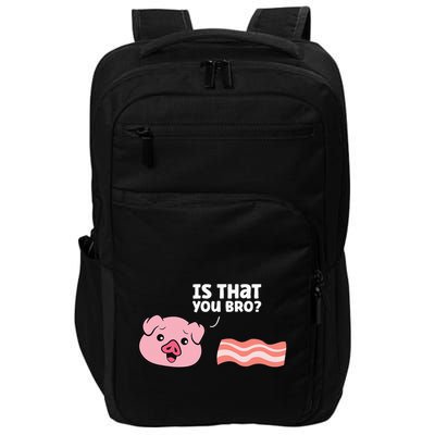 Funny Bacon Pig Is That You Funny Pork Bacon Impact Tech Backpack