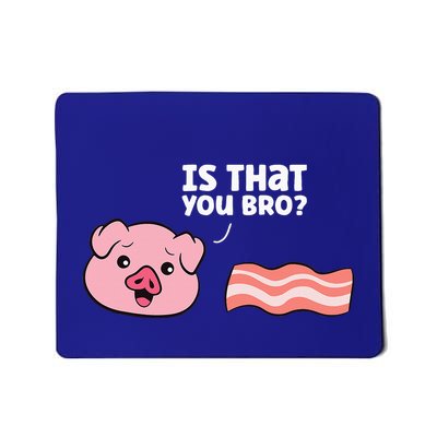 Funny Bacon Pig Is That You Funny Pork Bacon Mousepad