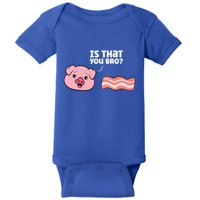 Funny Bacon Pig Is That You Funny Pork Bacon Baby Bodysuit