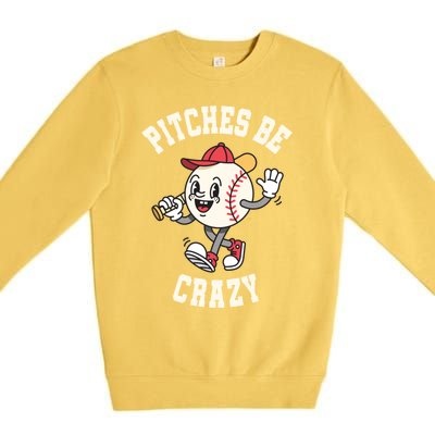 Funny Baseball Pitches Be Crazy Softball Humor Gift Premium Crewneck Sweatshirt