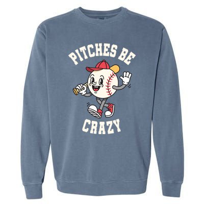 Funny Baseball Pitches Be Crazy Softball Humor Gift Garment-Dyed Sweatshirt