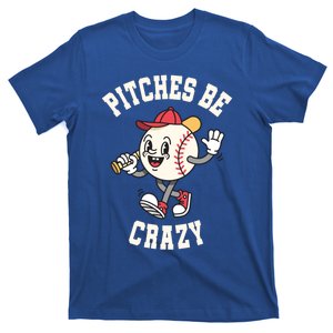 Funny Baseball Pitches Be Crazy Softball Humor Gift T-Shirt