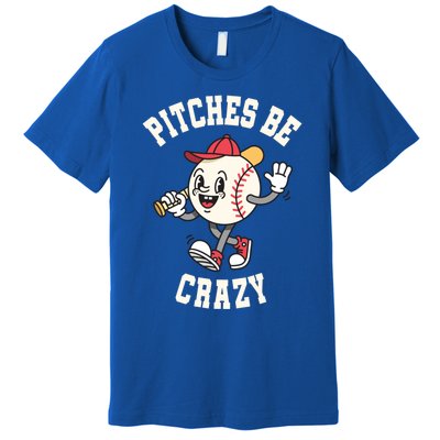 Funny Baseball Pitches Be Crazy Softball Humor Gift Premium T-Shirt