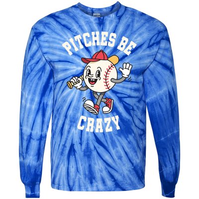 Funny Baseball Pitches Be Crazy Softball Humor Gift Tie-Dye Long Sleeve Shirt