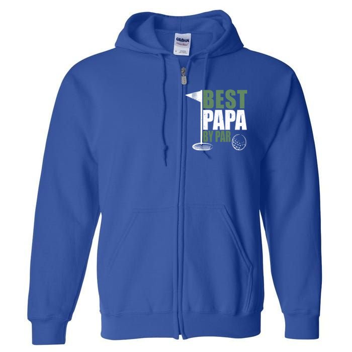 Funny Best Papa By Par FatherS Day Golf Dad Grandpa Gift Cute Gift Full Zip Hoodie