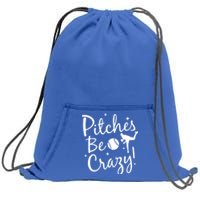 Funny Baseball Pitches Be Crazy Baseball Saying Quote Gift Sweatshirt Cinch Pack Bag