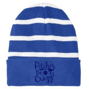 Funny Baseball Pitches Be Crazy Baseball Saying Quote Gift Striped Beanie with Solid Band