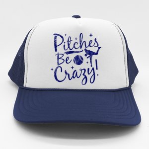 Funny Baseball Pitches Be Crazy Baseball Saying Quote Gift Trucker Hat