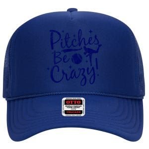 Funny Baseball Pitches Be Crazy Baseball Saying Quote Gift High Crown Mesh Back Trucker Hat