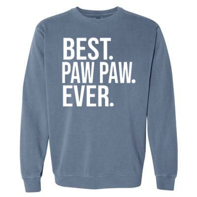 Funny Best Paw Paw Ever Trending Fathers Day Birthday Christmas Grandpa Gift Bir Garment-Dyed Sweatshirt