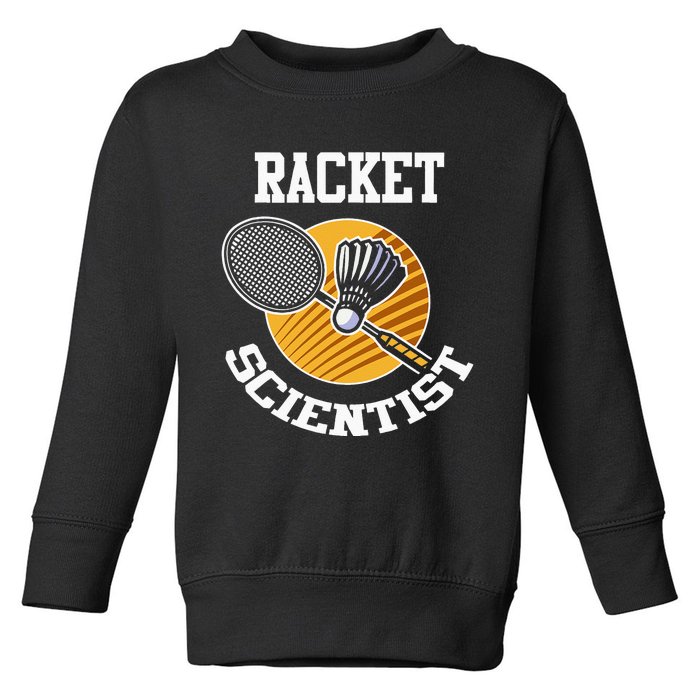 Funny Badminton Player Racket Scientist Badminton Gift Toddler Sweatshirt