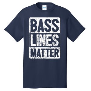 Funny Bass Player Bass Lines Matter Rock Bassist Tall T-Shirt