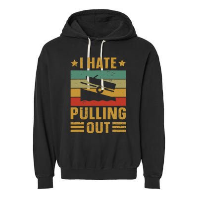 Funny Boating Quote I Hate Pulling Out For Boat Captain Garment-Dyed Fleece Hoodie