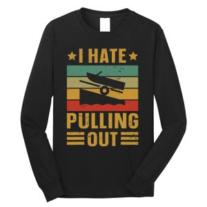 Funny Boating Quote I Hate Pulling Out For Boat Captain Long Sleeve Shirt