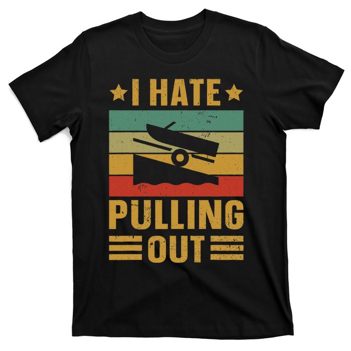 Funny Boating Quote I Hate Pulling Out For Boat Captain T-Shirt