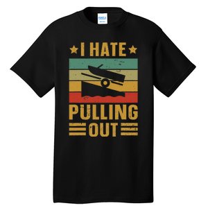 Funny Boating Quote I Hate Pulling Out For Boat Captain Tall T-Shirt