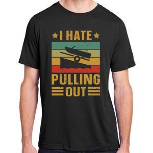 Funny Boating Quote I Hate Pulling Out For Boat Captain Adult ChromaSoft Performance T-Shirt