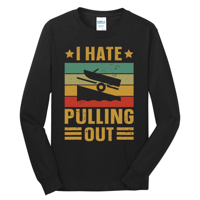 Funny Boating Quote I Hate Pulling Out For Boat Captain Tall Long Sleeve T-Shirt