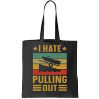 Funny Boating Quote I Hate Pulling Out For Boat Captain Tote Bag