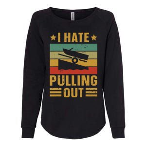 Funny Boating Quote I Hate Pulling Out For Boat Captain Womens California Wash Sweatshirt