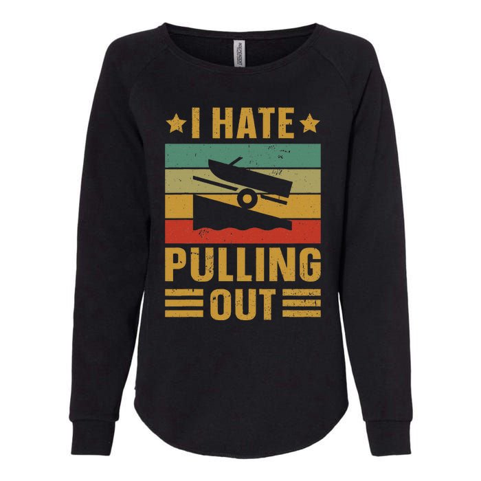 Funny Boating Quote I Hate Pulling Out For Boat Captain Womens California Wash Sweatshirt