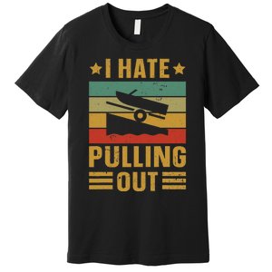 Funny Boating Quote I Hate Pulling Out For Boat Captain Premium T-Shirt