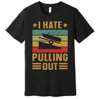 Funny Boating Quote I Hate Pulling Out For Boat Captain Premium T-Shirt