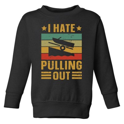 Funny Boating Quote I Hate Pulling Out For Boat Captain Toddler Sweatshirt