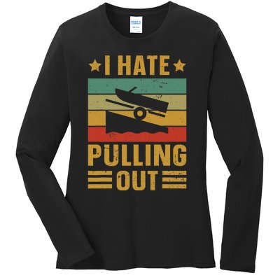 Funny Boating Quote I Hate Pulling Out For Boat Captain Ladies Long Sleeve Shirt