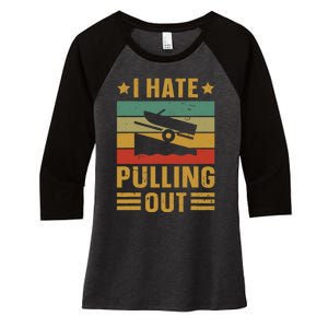 Funny Boating Quote I Hate Pulling Out For Boat Captain Women's Tri-Blend 3/4-Sleeve Raglan Shirt