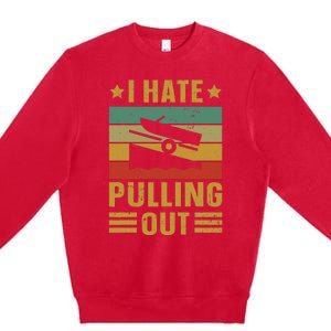 Funny Boating Quote I Hate Pulling Out For Boat Captain Premium Crewneck Sweatshirt