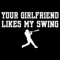 Funny Baseball Quote Your Girlfriend Likes My Swing Yo.Uth Flat Bill Trucker Hat