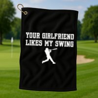 Funny Baseball Quote Your Girlfriend Likes My Swing Yo.Uth Golf Towel