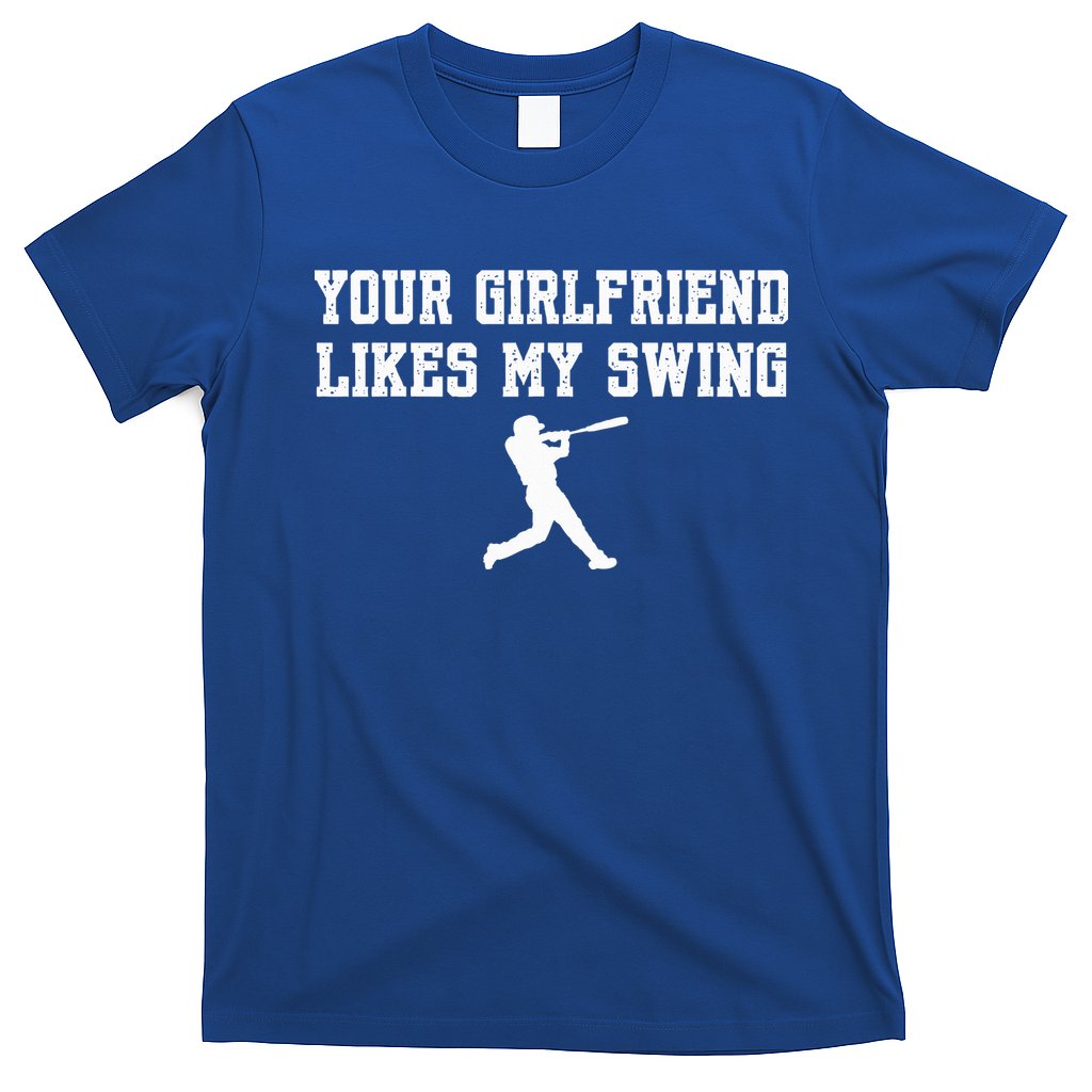 Funny Baseball Quote Your Girlfriend Likes My Swing Yo.Uth T-Shirt