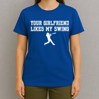 Funny Baseball Quote Your Girlfriend Likes My Swing Yo.Uth T-Shirt