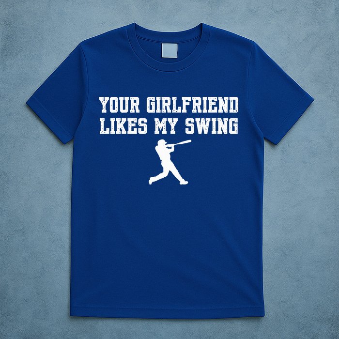 Funny Baseball Quote Your Girlfriend Likes My Swing Yo.Uth T-Shirt