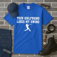 Funny Baseball Quote Your Girlfriend Likes My Swing Yo.Uth Tall T-Shirt