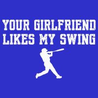 Funny Baseball Quote Your Girlfriend Likes My Swing Yo.Uth Baby Bodysuit