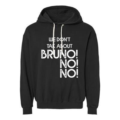 Funny Bruno Quote We Don't Talk About Bruno Cool Bruno Garment-Dyed Fleece Hoodie