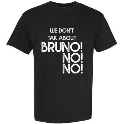 Funny Bruno Quote We Don't Talk About Bruno Cool Bruno Garment-Dyed Heavyweight T-Shirt