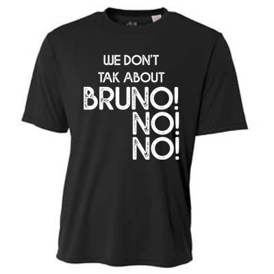 Funny Bruno Quote We Don't Talk About Bruno Cool Bruno Cooling Performance Crew T-Shirt