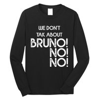 Funny Bruno Quote We Don't Talk About Bruno Cool Bruno Long Sleeve Shirt