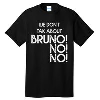 Funny Bruno Quote We Don't Talk About Bruno Cool Bruno Tall T-Shirt