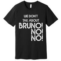 Funny Bruno Quote We Don't Talk About Bruno Cool Bruno Premium T-Shirt