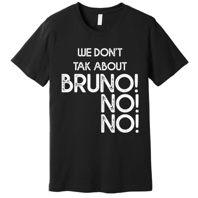 Funny Bruno Quote We Don't Talk About Bruno Cool Bruno Premium T-Shirt