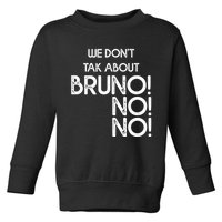 Funny Bruno Quote We Don't Talk About Bruno Cool Bruno Toddler Sweatshirt