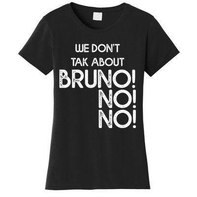 Funny Bruno Quote We Don't Talk About Bruno Cool Bruno Women's T-Shirt